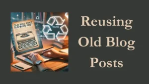 Repurposing Old Blog Posts Feat